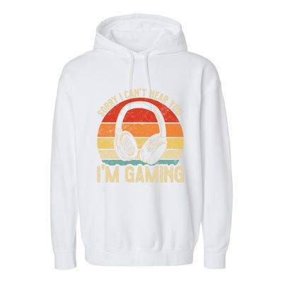 Sorry I Can't Hear You I'm Gaming Funny Gamer Gaming Vintage Gift Garment-Dyed Fleece Hoodie