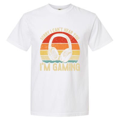 Sorry I Can't Hear You I'm Gaming Funny Gamer Gaming Vintage Gift Garment-Dyed Heavyweight T-Shirt