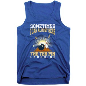 Sometimes I Can Almost Hear The Ten Pin Laughing Bowling Tank Top