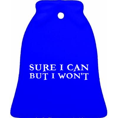 Sure I Can But I Wont For Introverts Cool Gift Ceramic Bell Ornament