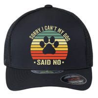 Sorry I CanT My Dog Said No Funny Dog Saying Flexfit Unipanel Trucker Cap