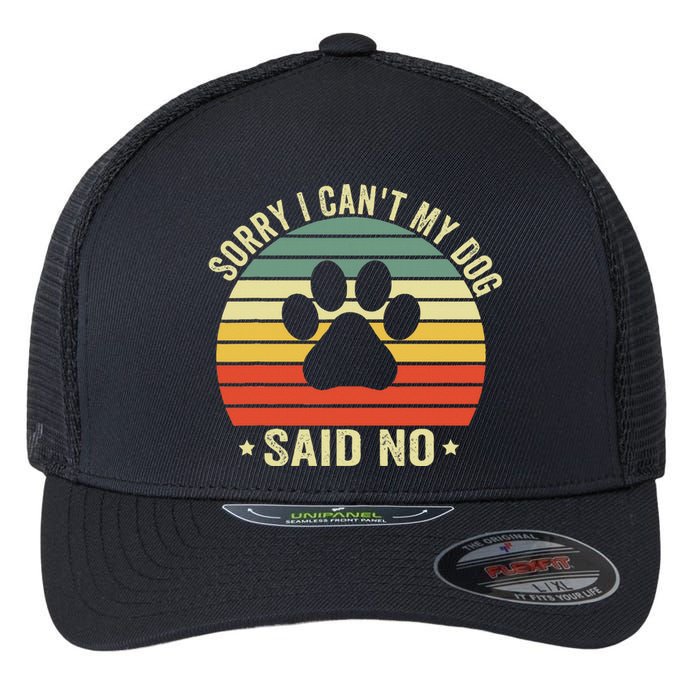 Sorry I CanT My Dog Said No Funny Dog Saying Flexfit Unipanel Trucker Cap