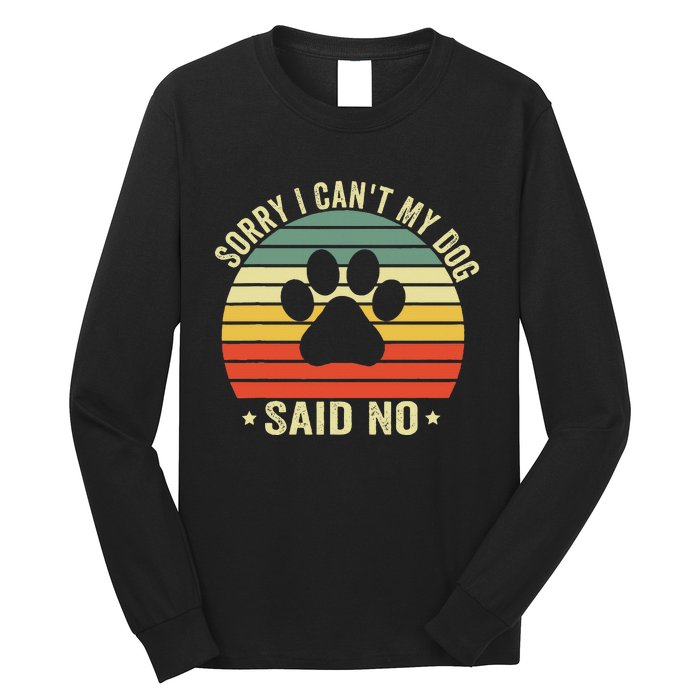 Sorry I CanT My Dog Said No Funny Dog Saying Long Sleeve Shirt