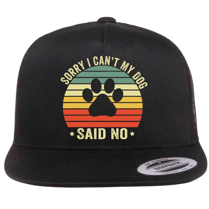 Sorry I CanT My Dog Said No Funny Dog Saying Flat Bill Trucker Hat