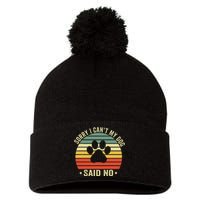 Sorry I CanT My Dog Said No Funny Dog Saying Pom Pom 12in Knit Beanie