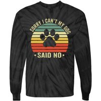 Sorry I CanT My Dog Said No Funny Dog Saying Tie-Dye Long Sleeve Shirt