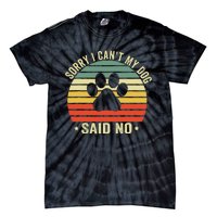 Sorry I CanT My Dog Said No Funny Dog Saying Tie-Dye T-Shirt