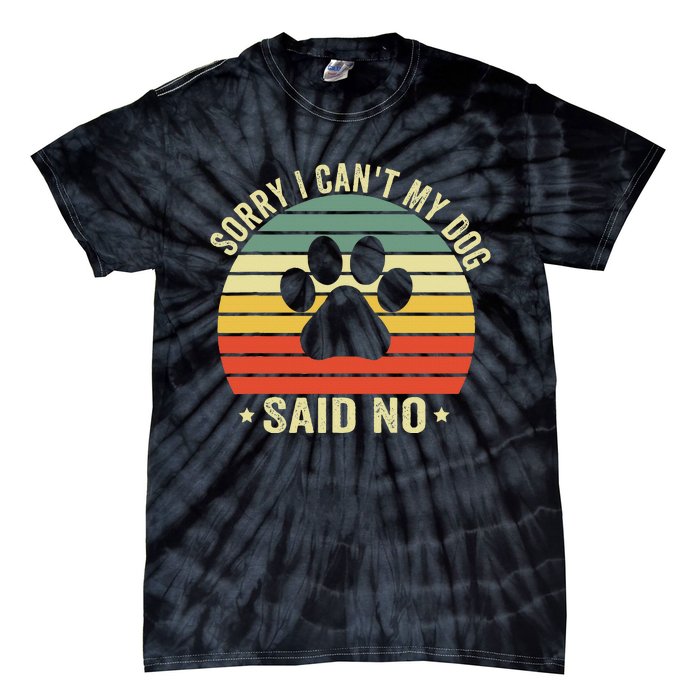 Sorry I CanT My Dog Said No Funny Dog Saying Tie-Dye T-Shirt