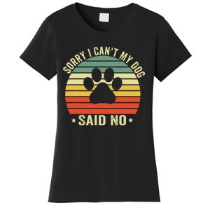 Sorry I CanT My Dog Said No Funny Dog Saying Women's T-Shirt