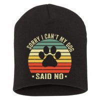 Sorry I CanT My Dog Said No Funny Dog Saying Short Acrylic Beanie