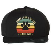 Sorry I CanT My Dog Said No Funny Dog Saying Wool Snapback Cap