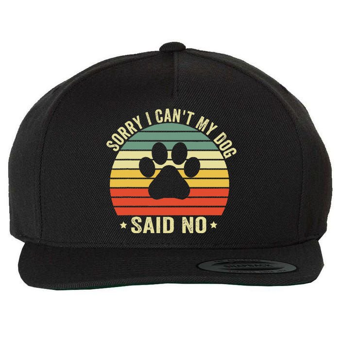 Sorry I CanT My Dog Said No Funny Dog Saying Wool Snapback Cap