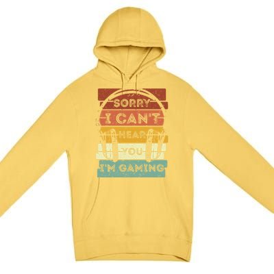 Sorry I Can't Hear You I'm Gaming Funny Gamer Gaming Vintage Gift Premium Pullover Hoodie