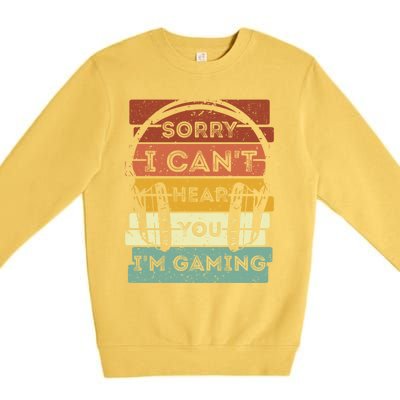 Sorry I Can't Hear You I'm Gaming Funny Gamer Gaming Vintage Gift Premium Crewneck Sweatshirt