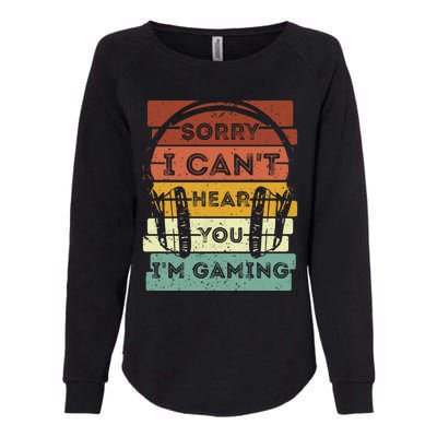 Sorry I Can't Hear You I'm Gaming Funny Gamer Gaming Vintage Gift Womens California Wash Sweatshirt