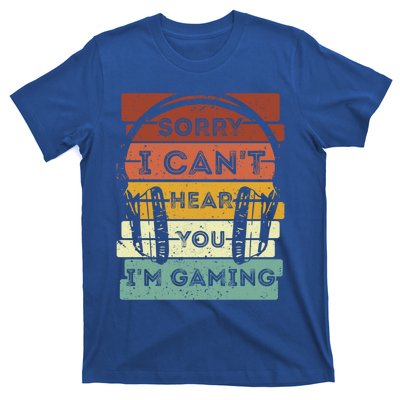 Sorry I Can't Hear You I'm Gaming Funny Gamer Gaming Vintage Gift T-Shirt