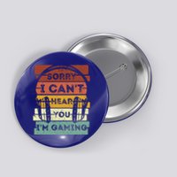 Sorry I Can't Hear You I'm Gaming Funny Gamer Gaming Vintage Gift Button