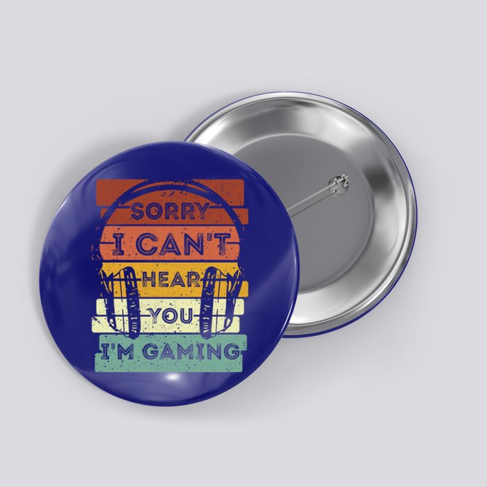 Sorry I Can't Hear You I'm Gaming Funny Gamer Gaming Vintage Gift Button