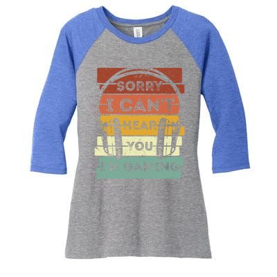 Sorry I Can't Hear You I'm Gaming Funny Gamer Gaming Vintage Gift Women's Tri-Blend 3/4-Sleeve Raglan Shirt