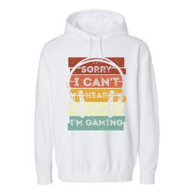 Sorry I Can't Hear You I'm Gaming Funny Gamer Gaming Vintage Gift Garment-Dyed Fleece Hoodie