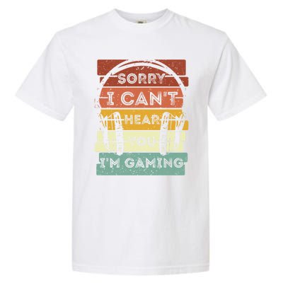 Sorry I Can't Hear You I'm Gaming Funny Gamer Gaming Vintage Gift Garment-Dyed Heavyweight T-Shirt