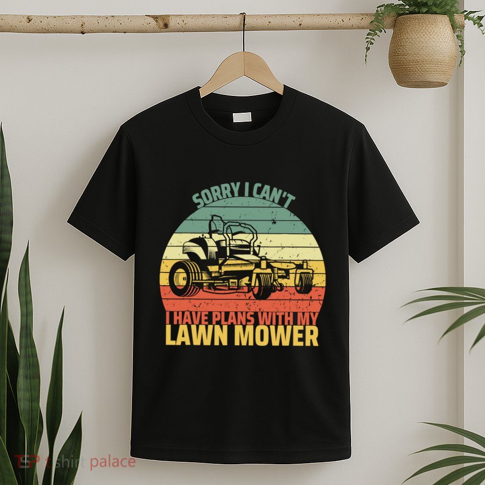 Sorry I CanT I Have Plans With Lawn Mower Cool Lawn Mowing T-Shirt
