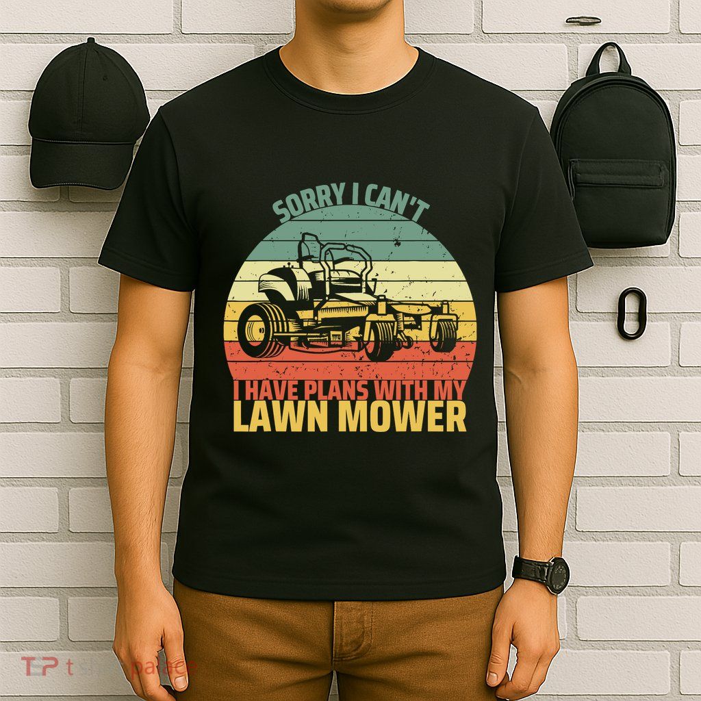 Sorry I CanT I Have Plans With Lawn Mower Cool Lawn Mowing T-Shirt