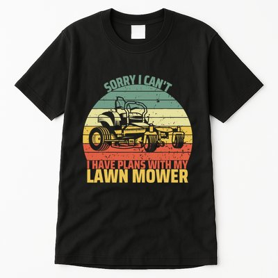 Sorry I CanT I Have Plans With Lawn Mower Cool Lawn Mowing Tall T-Shirt