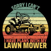 Sorry I CanT I Have Plans With Lawn Mower Cool Lawn Mowing Button