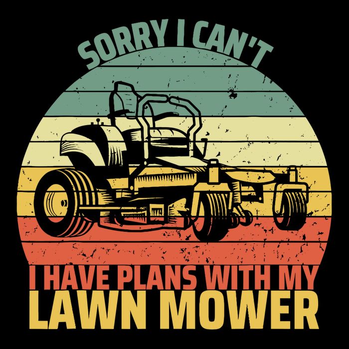 Sorry I CanT I Have Plans With Lawn Mower Cool Lawn Mowing Button