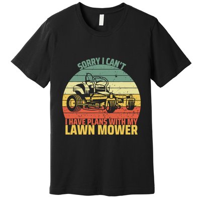 Sorry I CanT I Have Plans With Lawn Mower Cool Lawn Mowing Premium T-Shirt