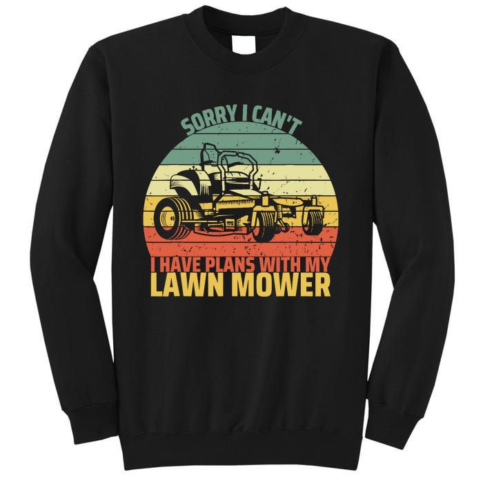 Sorry I CanT I Have Plans With Lawn Mower Cool Lawn Mowing Tall Sweatshirt