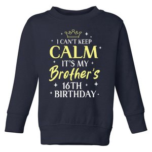 Sister I Cant Keep Calm Its My Brothers 16th Birthday 16 Toddler Sweatshirt