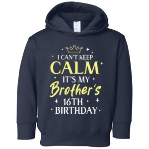 Sister I Cant Keep Calm Its My Brothers 16th Birthday 16 Toddler Hoodie