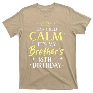 Sister I Cant Keep Calm Its My Brothers 16th Birthday 16 T-Shirt