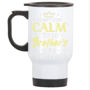 Sister I Cant Keep Calm Its My Brothers 16th Birthday 16 Stainless Steel Travel Mug