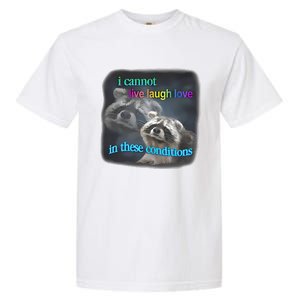 Snazzyseagull I Cannot Live Laugh Love In These Conditions Raccoon Garment-Dyed Heavyweight T-Shirt