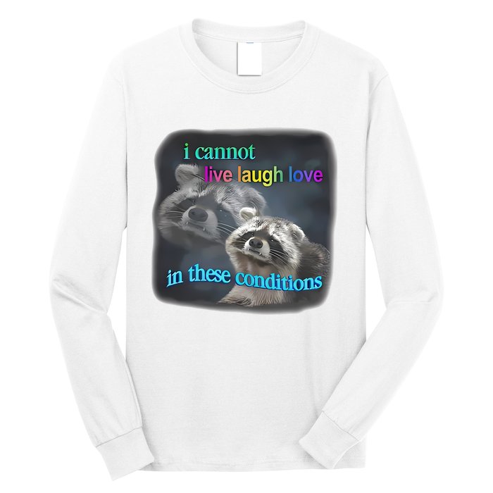 Snazzyseagull I Cannot Live Laugh Love In These Conditions Raccoon Long Sleeve Shirt