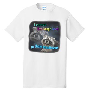 Snazzyseagull I Cannot Live Laugh Love In These Conditions Raccoon Tall T-Shirt