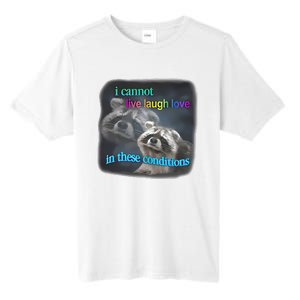 Snazzyseagull I Cannot Live Laugh Love In These Conditions Raccoon Tall Fusion ChromaSoft Performance T-Shirt