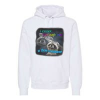 Snazzyseagull I Cannot Live Laugh Love In These Conditions Raccoon Premium Hoodie