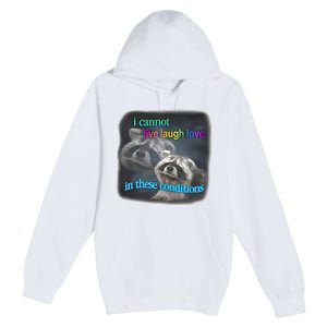 Snazzyseagull I Cannot Live Laugh Love In These Conditions Raccoon Premium Pullover Hoodie