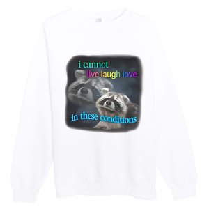 Snazzyseagull I Cannot Live Laugh Love In These Conditions Raccoon Premium Crewneck Sweatshirt