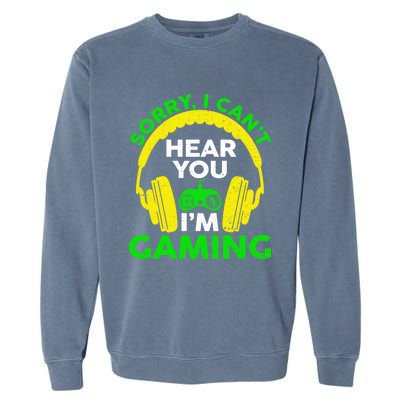 Sorry I Can't Hear You I'm Gaming Funny Gamer Gaming Vintage Funny Gift Garment-Dyed Sweatshirt