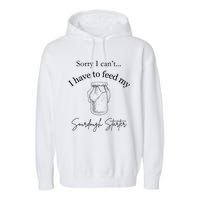 Sorry I CanT...I Have To Feed My Sourdough Starter Garment-Dyed Fleece Hoodie