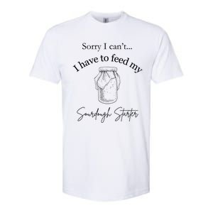 Sorry I CanT...I Have To Feed My Sourdough Starter Softstyle CVC T-Shirt