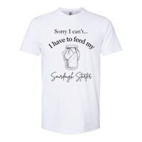 Sorry I CanT...I Have To Feed My Sourdough Starter Softstyle CVC T-Shirt