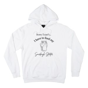 Sorry I CanT...I Have To Feed My Sourdough Starter Hoodie