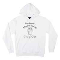 Sorry I CanT...I Have To Feed My Sourdough Starter Hoodie