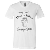 Sorry I CanT...I Have To Feed My Sourdough Starter V-Neck T-Shirt